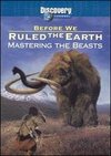 Before We Ruled the Earth: Mastering the Beasts