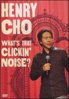 Henry Cho: What's That Clickin' Noise
