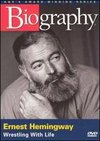 Biography: Ernest Hemingway - Wrestling with Life