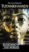 Searching For Lost Worlds: Tutankhamen - The Last Pharaoh