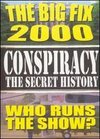 Conspiracy: The Secret History - The Big Fix 2000