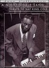 Nat "King" Cole: A Nightingale Sang