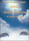 How to Contact Spirits, Angels and Departed Loved Ones: A Step-by-Step Guide