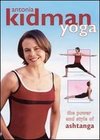 Antonia Kidman Yoga: The Power and Style of Ashtanga