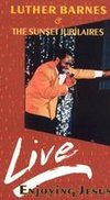 Luther Barnes & the Sunset Jubilaires: Enjoying Jesus - Live