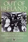 Out of Ireland: The Story of Irish Emigration to America