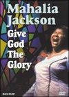 Mahalia Jackson: Give God the Glory