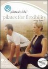 Pilates for Life: Pilates For Flexibility