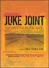 Chris Thomas King: Juke Joint - You Can Never Go Home Again