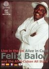 Felix Baloy & the Afro-Cuban All Stars: Live in the UK Alive in Cuba