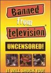 Banned From Television Uncensored!
