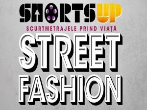 Festivalul de film scurt ShortsUP, editia Street Fashion